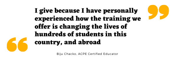 I give because I personally experienced how the training we offer is changing the lives of hundreds of students in this country and abroad. ACPE Certified Educator Biju Chacko